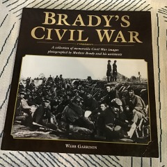 Brady's Civil War: A Collection of Civil War Images Photographed by Mathew Brady and his Assistants by Webb Garrison